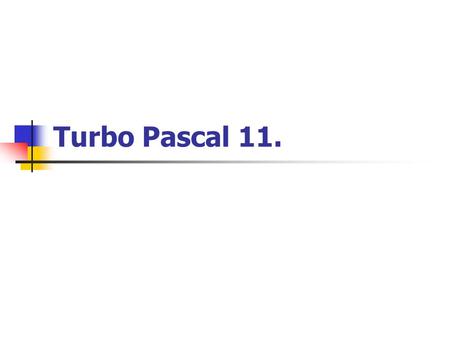 Turbo Pascal 11..