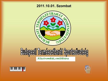 2011.10.01. Szombat Klastromkút, emléktúra A Budapesti Természetbarát Sportszövetség rendezvénybizottsága 2011-ben is megrendezi a hagyományos emléktúrát.