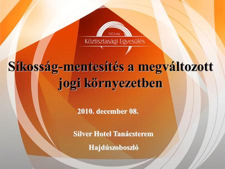 Síkosság-mentesítés a megváltozott jogi környezetben 2010. december 08. Silver Hotel Tanácsterem Hajdúszoboszló.