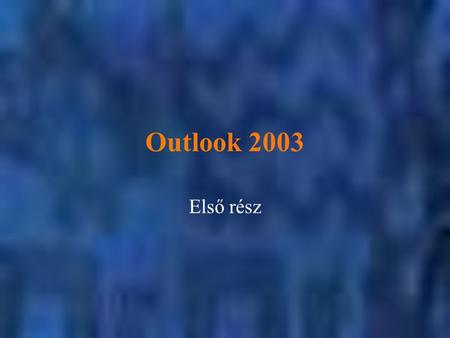 Outlook 2003 Első rész.