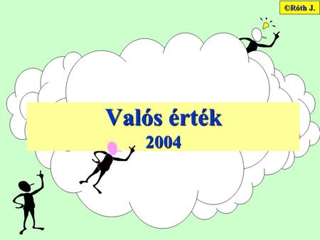 ©Róth J. Valós érték 2004.