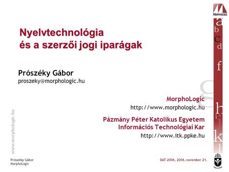 Prószéky Gábor MorphoLogic DAT-2006, 2006. november 21. Prószéky Gábor MorphoLogic