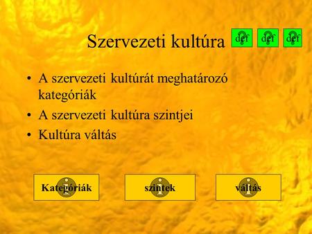 Szervezeti kultúra A szervezeti kultúrát meghatározó kategóriák