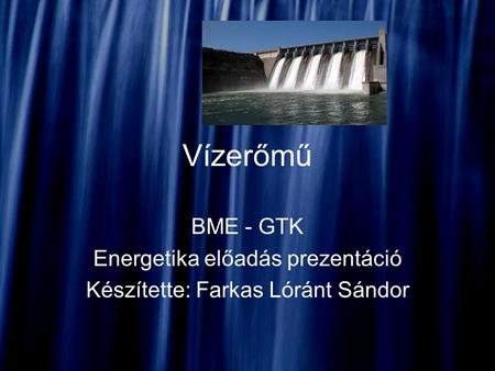 Vízerőmű BME - GTK Energetika előadás prezentáció