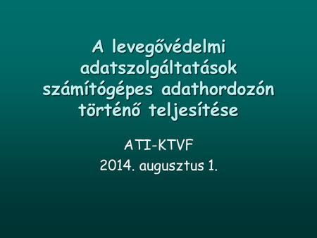 A levegővédelmi adatszolgáltatások számítógépes adathordozón történő teljesítése ATI-KTVF 2017. április 4.