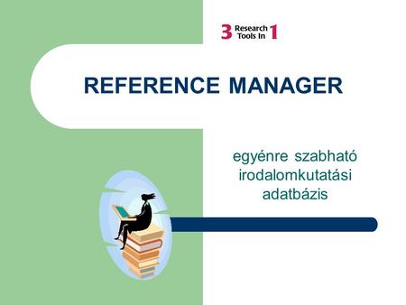 REFERENCE MANAGER egyénre szabható irodalomkutatási adatbázis.