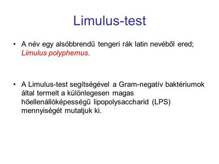 Limulus-test A név egy alsóbbrendű tengeri rák latin nevéből ered; Limulus polyphemus. A Limulus-test segítségével a Gram-negatív baktériumok által termelt.
