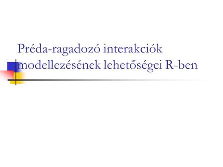 Préda-ragadozó interakciók modellezésének lehetőségei R-ben.