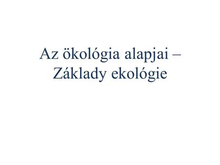 Az ökológia alapjai – Základy ekológie