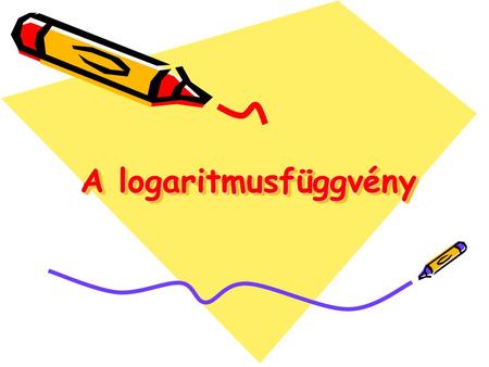 A logaritmusfüggvény.