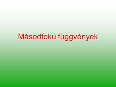 Másodfokú függvények.