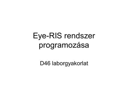 Eye-RIS rendszer programozása D46 laborgyakorlat.