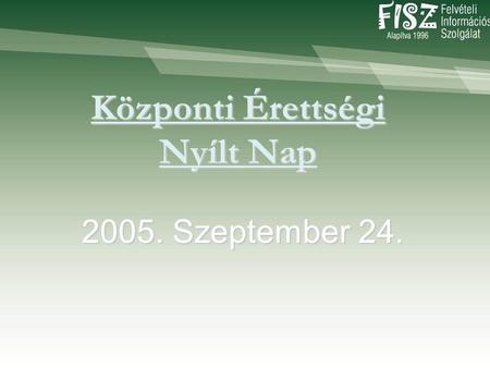Központi Érettségi Nyílt Nap 2005. Szeptember 24..