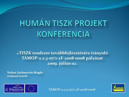 A TISZK rendszer továbbfejlesztésére irányuló TÁMOP-2.2.3-07/1-2F-2008-0008 pályázat 2009. július 02. Tóthné Jachimovits Magda szakmai vezető A TISZK rendszer.