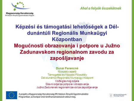 Képzési és támogatási lehetőségek a Dél- dunántúli Regionális Munkaügyi Központban Mogućnosti obrazovanja i potpore u Južno Zadunavskom regionalnom zavodu.