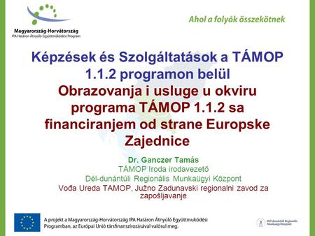 Képzések és Szolgáltatások a TÁMOP 1.1.2 programon belül Obrazovanja i usluge u okviru programa TÁMOP 1.1.2 sa financiranjem od strane Europske Zajednice.