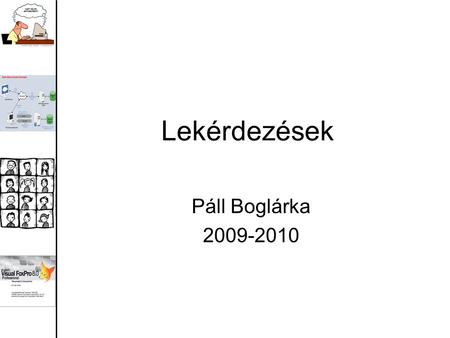 Lekérdezések Páll Boglárka 2009-2010. A lekérdezés az adatbázisban szereplő adatok kinyerésének leghatékonyabb és legsokrétübb módja A lekérdezés tulajdonképpen.