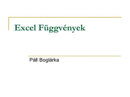 Excel Függvények Páll Boglárka.