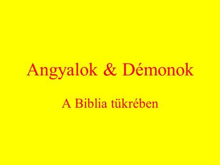Angyalok & Démonok A Biblia tükrében.