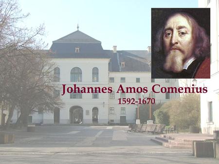 Johannes Amos Comenius 1592-1670. Nehéz évek Nivnice Lesznó London Sárospatak Amszterdam Svédország.