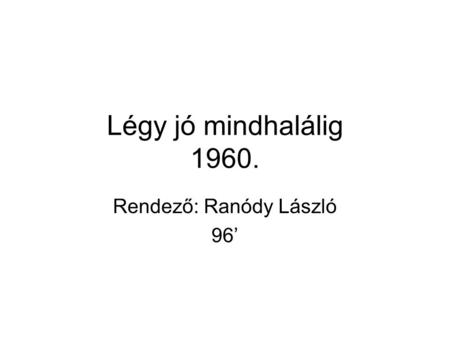 Rendező: Ranódy László 96’