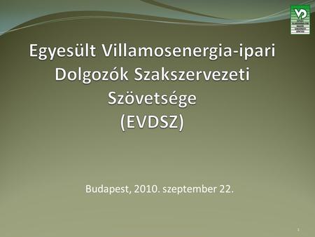 Budapest, 2010. szeptember 22. 1. A villamos energia közszolgáltatás helyzete és szerepe Magyarországon Fő kérdések, aktualitások 2.