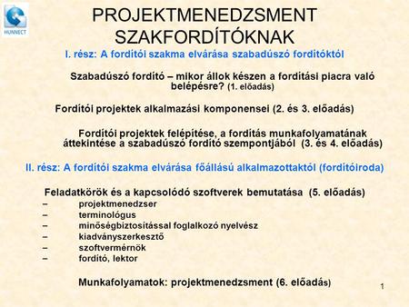 PROJEKTMENEDZSMENT SZAKFORDÍTÓKNAK I. rész: A fordítói szakma elvárása szabadúszó fordítóktól Szabadúszó fordító – mikor állok készen a fordítási piacra.