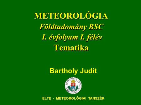 METEOROLÓGIA Földtudomány BSC I. évfolyam I. félév Tematika