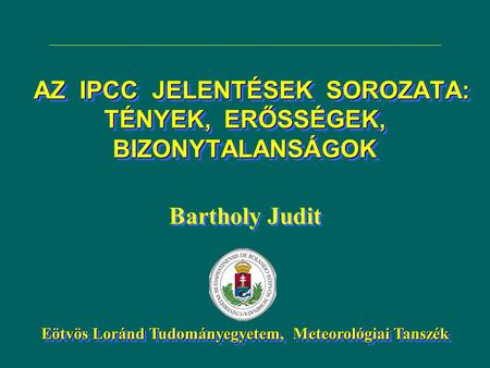 AZ IPCC JELENTÉSEK SOROZATA: TÉNYEK, ERŐSSÉGEK, BIZONYTALANSÁGOK