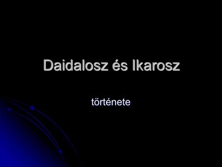 Daidalosz és Ikarosz története.