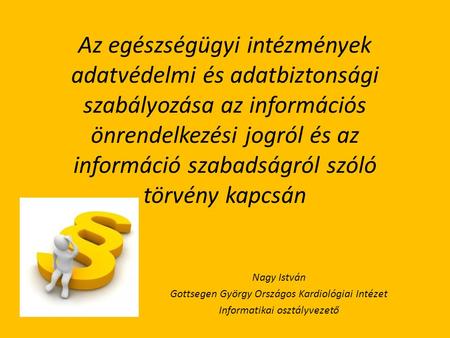 Az egészségügyi intézmények adatvédelmi és adatbiztonsági szabályozása az információs önrendelkezési jogról és az információ szabadságról szóló törvény.