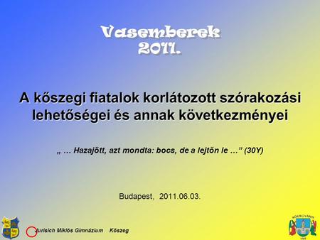 „ … Hazajött, azt mondta: bocs, de a lejtőn le …” (30Y)