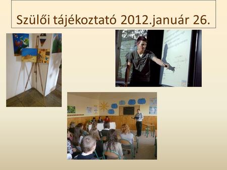 Szülői tájékoztató 2012.január 26.. Személyi és tárgyi feltételek 770 tanuló 112,5 dolgozó Személyi változások Gazdasági centrum Iskolai költségvetés:510M.