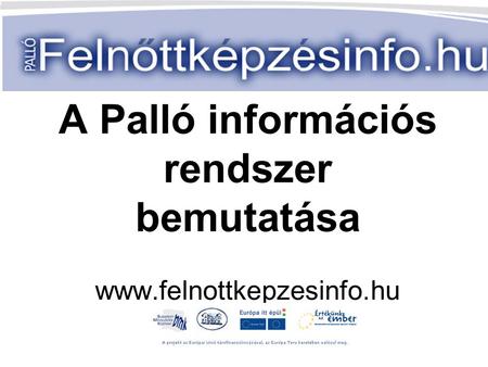 A Palló információs rendszer bemutatása www.felnottkepzesinfo.hu.