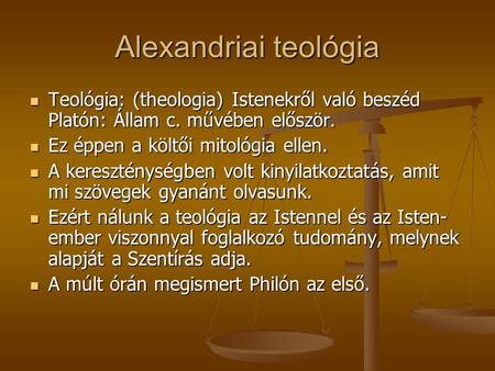 Alexandriai teológia Teológia: (theologia) Istenekről való beszéd Platón: Állam c. művében először. Ez éppen a költői mitológia ellen. A kereszténységben.
