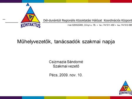 Műhelyvezetők, tanácsadók szakmai napja Csizmazia Sándorné Szakmai vezető Pécs, 2009. nov. 10.