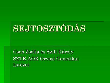 Cseh Zsófia és Szili Károly SZTE-ÁOK Orvosi Genetikai Intézet