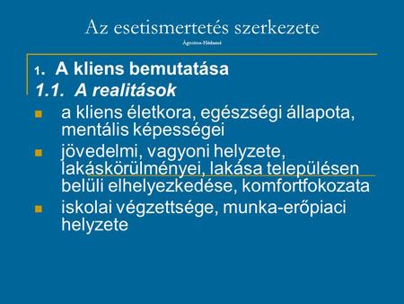 Az esetismertetés szerkezete Ágoston-Héderné 1. A kliens bemutatása 1.1. A realitások a kliens életkora, egészségi állapota, mentális képességei jövedelmi,