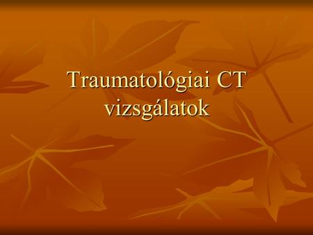 Traumatológiai CT vizsgálatok