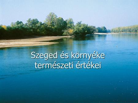 Szeged és környéke természeti értékei