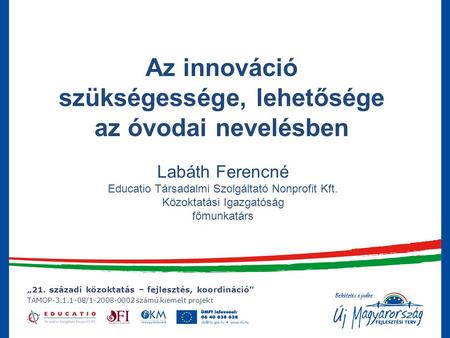 „21. századi közoktatás – fejlesztés, koordináció” TÁMOP-3.1.1-08/1-2008-0002 számú kiemelt projekt „21. századi közoktatás – fejlesztés, koordináció”