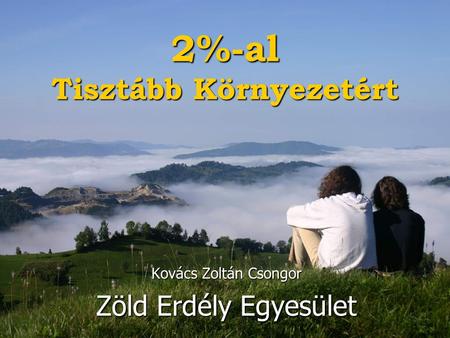 2%-al Tisztább Környezetért Kovács Zoltán Csongor Zöld Erdély Egyesület.