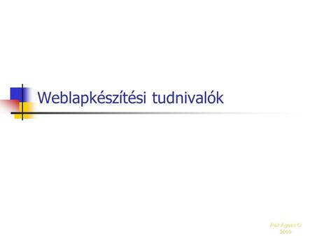 Weblapkészítési tudnivalók Pék Ágnes © 2009. Hogyan lehet weboldalt létrehozni? Lehet kész sablonokat használni Lehet önállóan előállítani.