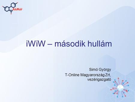 IWiW – második hullám Simó György T-Online Magyarország Zrt, vezérigazgató.