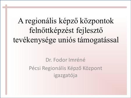 Dr. Fodor Imréné Pécsi Regionális Képző Központ igazgatója