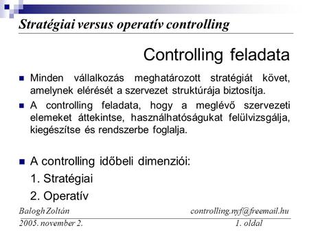 Controlling feladata A controlling időbeli dimenziói: 1. Stratégiai