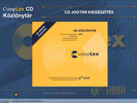 CD JOGTÁR KIEGÉSZÍTÉS Kattintson ide a bemutató leállításához Stop Comp Lex CD Közlönytár.
