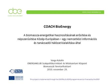 COACH BioEnergy A biomassza energetikai hasznosításának erősítése és népszerűsítése Közép-Európában – egy nemzetközi információs és tanácsadói hálózat.