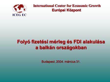 International Center for Economic Growth Európai Központ International Center for Economic Growth Európai Központ Folyó fizetési mérleg és FDI alakulása.
