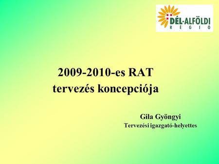 2009-2010-es RAT tervezés koncepciója Gila Gyöngyi Tervezési igazgató-helyettes.
